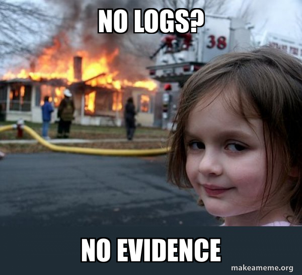 No logs, no evidence No logs, no evidence